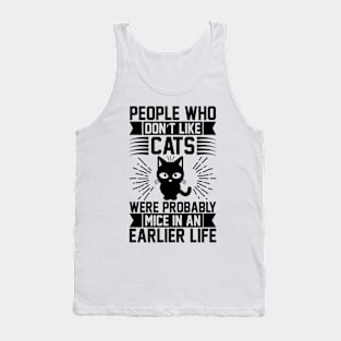 People Who Don t Like Cats Were Probably Mice In An Earlier Life T Shirt For Women Men Tank Top